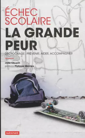 Couverture du produit · Echec scolaire : la grande peur : Décrochage : prévenir, aider, accompagner