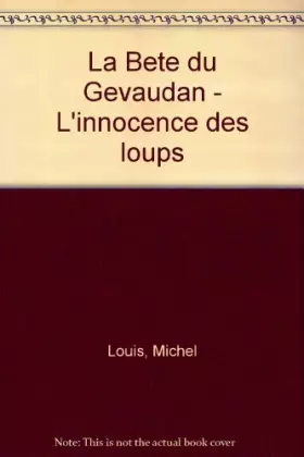 Couverture du produit · LA BETE DU GEVAUDAN. : L'innocence des loups