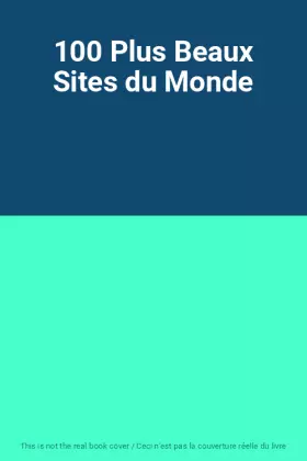 Couverture du produit · 100 Plus Beaux Sites du Monde