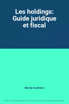 Couverture du produit · Les holdings: Guide juridique et fiscal