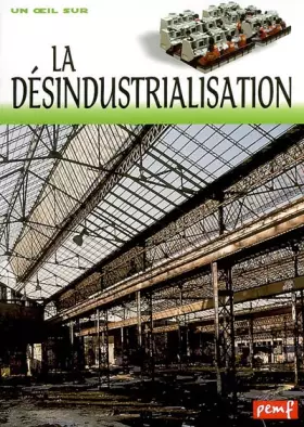 Couverture du produit · La désindustrialisation : restructurations, délocalisations