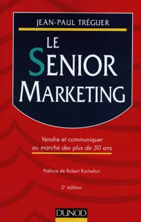 Couverture du produit · LE SENIOR MARKETING. Vendre et communiquer au marché des plus de 50 ans
