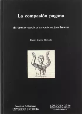 Couverture du produit · La compasión pagana (estudio-antología de la poesía de Juan Bernier)