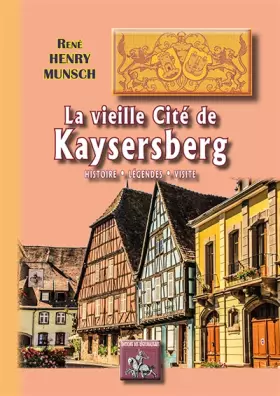 Couverture du produit · La vieille cité de Kaysersberg - Histoire, légendes, visite