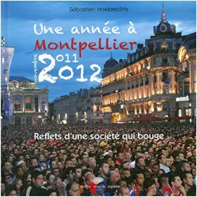 Couverture du produit · Une année à Montpellier, novembre 2011-2012 - reflets d'une société qui bouge
