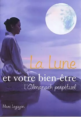Couverture du produit · La lune et votre bien-être : L'almanach perpétuel