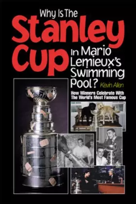 Couverture du produit · Why Is the Stanley Cup in Mario Lemieux's Swimming Pool?: How Winners Celebrate with the World's Most Famous Cup
