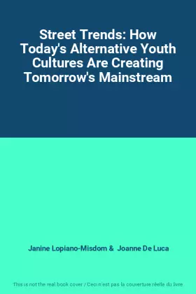 Couverture du produit · Street Trends: How Today's Alternative Youth Cultures Are Creating Tomorrow's Mainstream