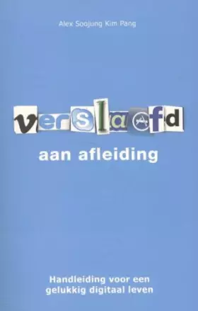 Couverture du produit · Verslaafd aan afleiding: handleiding voor een gelukkig digitaal leven