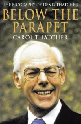 Couverture du produit · Below the Parapet: The Biography of Denis Thatcher