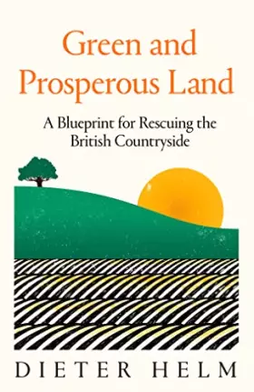 Couverture du produit · Green and Prosperous Land: A Blueprint for Rescuing the British Countryside