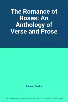 Couverture du produit · The Romance of Roses: An Anthology of Verse and Prose