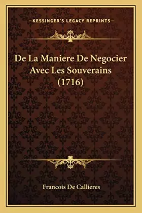 Couverture du produit · De La Maniere De Negocier Avec Les Souverains (1716)