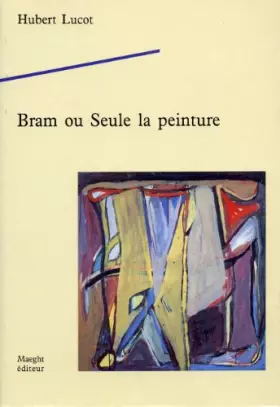 Couverture du produit · Bram, ou, Seule la peinture