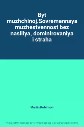 Couverture du produit · Byt muzhchinoj.Sovremennaya muzhestvennost bez nasiliya, dominirovaniya i straha