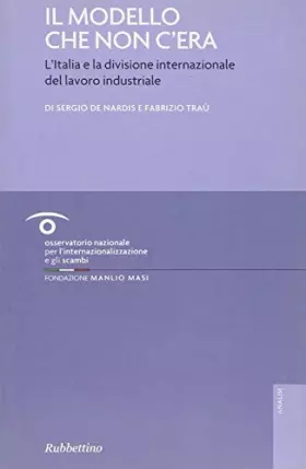Couverture du produit · Il modello che non c'era. L'Italia e la divisione internazionale del lavoro industriale