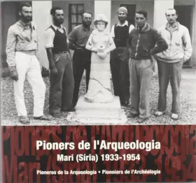 Couverture du produit · Pioners de l'arqueologia. Imatges d'una missió al pròxim Orient: Mari (Síria) 1933-1954 (català-castellà-francès)