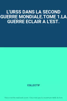Couverture du produit · L'URSS DANS LA SECOND GUERRE MONDIALE.TOME 1.LA GUERRE ECLAIR A L'EST.