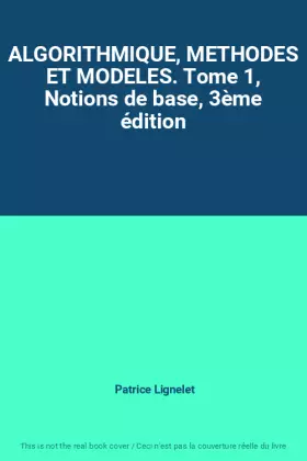 Couverture du produit · ALGORITHMIQUE, METHODES ET MODELES. Tome 1, Notions de base, 3ème édition