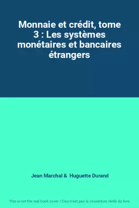 Couverture du produit · Monnaie et crédit, tome 3 : Les systèmes monétaires et bancaires étrangers