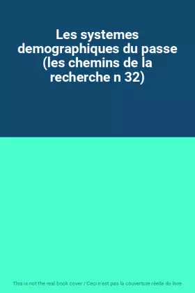 Couverture du produit · Les systemes demographiques du passe (les chemins de la recherche n 32)