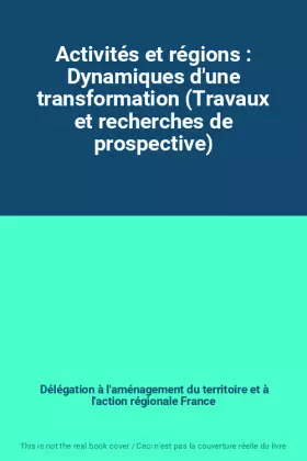Couverture du produit · Activités et régions : Dynamiques d'une transformation (Travaux et recherches de prospective)