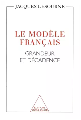 Couverture du produit · LE MODELE FRANCAIS. Grandeur et décadence