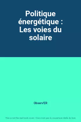 Couverture du produit · Politique énergétique : Les voies du solaire
