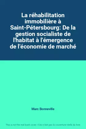 Couverture du produit · La réhabilitation immobilière à Saint-Pétersbourg: De la gestion socialiste de l'habitat à l'émergence de l'économie de marché