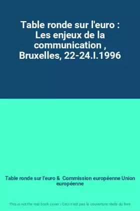 Couverture du produit · Table ronde sur l'euro : Les enjeux de la communication , Bruxelles, 22-24.I.1996