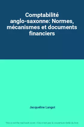 Couverture du produit · Comptabilité anglo-saxonne: Normes, mécanismes et documents financiers
