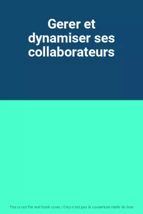 Couverture du produit · Gerer et dynamiser ses collaborateurs