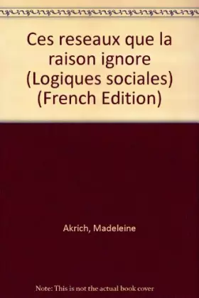 Couverture du produit · Ces réseaux que la raison ignore