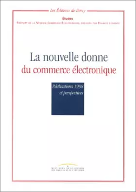 Couverture du produit · La nouvelle donne du commerce électronique : réalisations 1998 et perspectives : rapport de la mission Commerce électronique