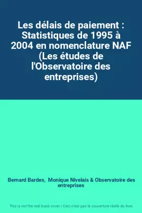 Couverture du produit · Les délais de paiement : Statistiques de 1995 à 2004 en nomenclature NAF (Les études de l'Observatoire des entreprises)