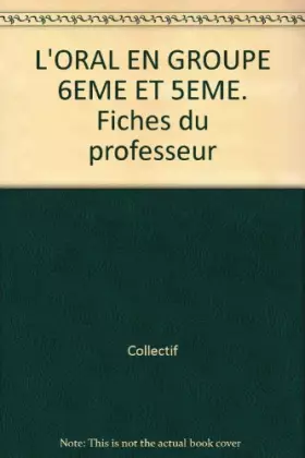 Couverture du produit · L'Oral en groupe : 6e-5e (Fiches du professeur)
