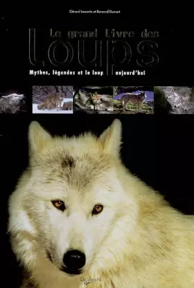 Couverture du produit · Le grand livre des loups : Mythes, légendes et le loup aujourd'hui