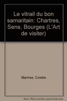 Couverture du produit · Le vitrail du bon samaritain : Chartres, Sens, Bourges