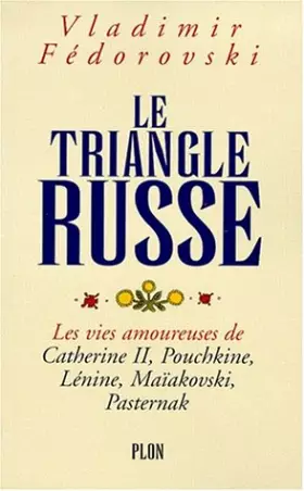 Couverture du produit · Le triangle russe : Les vies amoureuses de Catherine II, Pouchkine, Lénine, Maïakovski, Pasternak