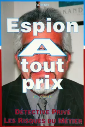 Couverture du produit · ESPION A TOUT PRIX ou DETECTIVE PRIVE - LES RISQUES DU METIER
