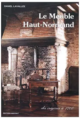 Couverture du produit · Le meuble haut-normand : Des origines à 1700