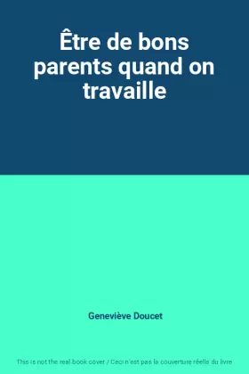 Couverture du produit · Être de bons parents quand on travaille