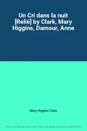 Couverture du produit · Un Cri dans la nuit [Relié] by Clark, Mary Higgins, Damour, Anne