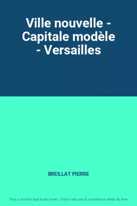 Couverture du produit · Ville nouvelle - Capitale modèle - Versailles