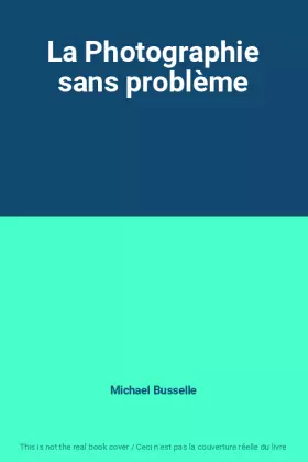 Couverture du produit · La Photographie sans problème