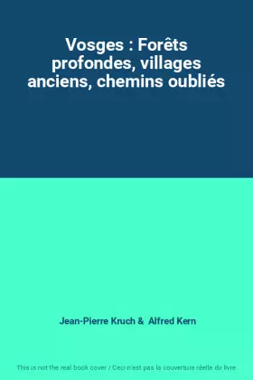 Couverture du produit · Vosges : Forêts profondes, villages anciens, chemins oubliés