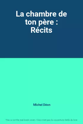 Couverture du produit · La chambre de ton père : Récits