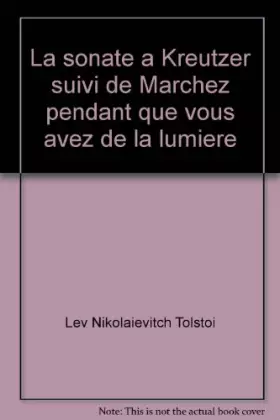 Couverture du produit · La Sonate à Kreutzer Suivi de Marchez pendant que vous avez de la lumière