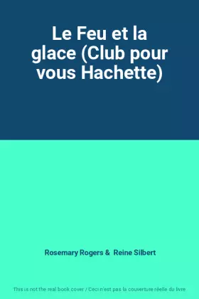 Couverture du produit · Le Feu et la glace (Club pour vous Hachette)