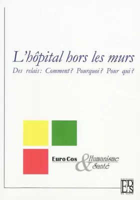Couverture du produit · L'hôpital hors les murs: Des relais : comment ? Pourquoi ? Pour qui ?